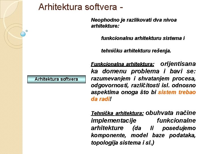 Arhitektura softvera - Neophodno je razlikovati dva nivoa arhitekture: funkcionalnu arhitekturu sistema i tehničku