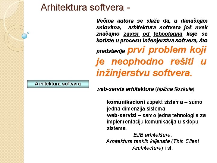 Arhitektura softvera - Večina autora se slaže da, u današnjim uslovima, arhitektura softvera još