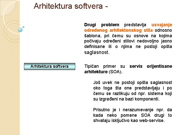 Arhitektura softvera - Drugi problem predstavlja usvajanje određenog arhitektonskog stila odnosno šablona, pri čemu