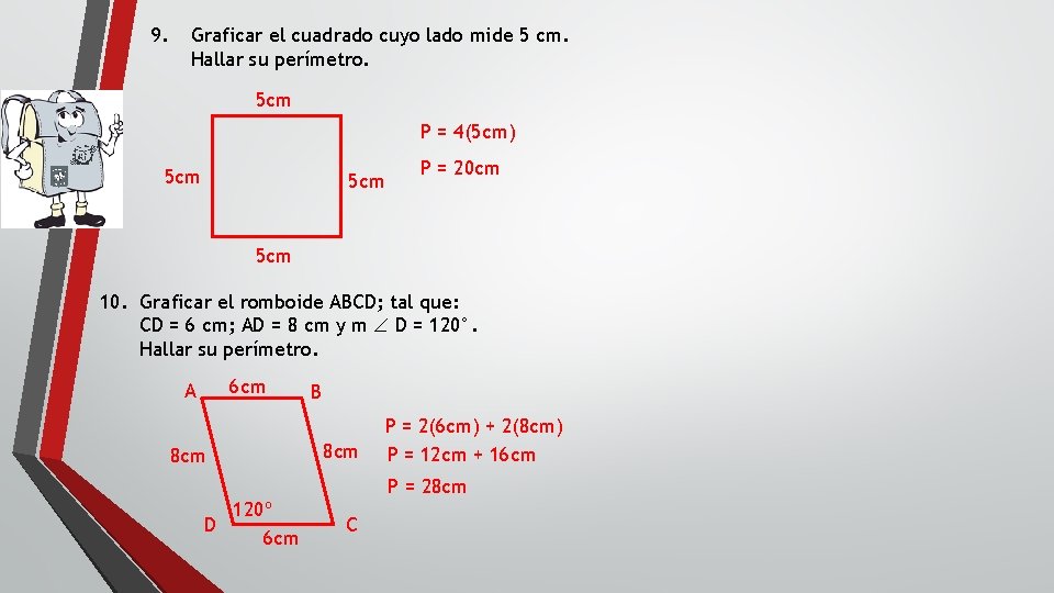 9. Graficar el cuadrado cuyo lado mide 5 cm. Hallar su perímetro. 5 cm