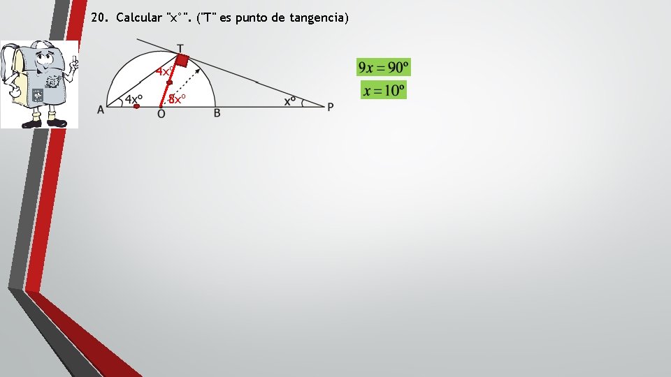 20. Calcular "x°". ("T" es punto de tangencia) 4 xº 8 xº 