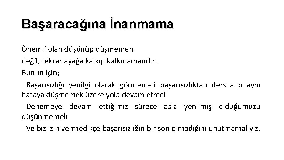 Başaracağına İnanmama Önemli olan düşünüp düşmemen değil, tekrar ayağa kalkıp kalkmamandır. Bunun için; §