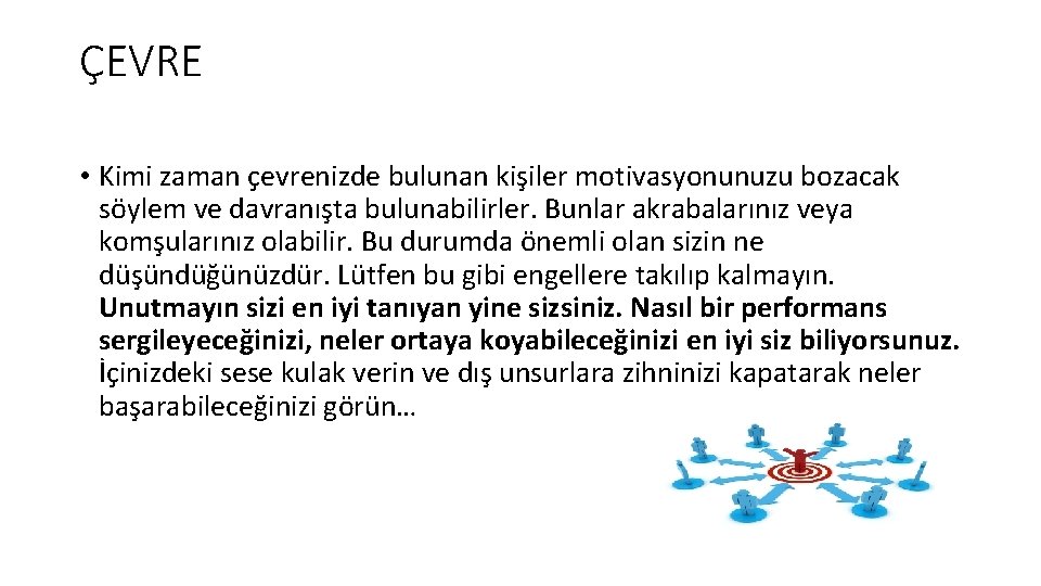 ÇEVRE • Kimi zaman çevrenizde bulunan kişiler motivasyonunuzu bozacak söylem ve davranışta bulunabilirler. Bunlar