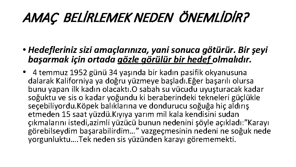 AMAÇ BELİRLEMEK NEDEN ÖNEMLİDİR? • Hedefleriniz sizi amaçlarınıza, yani sonuca götürür. Bir şeyi başarmak