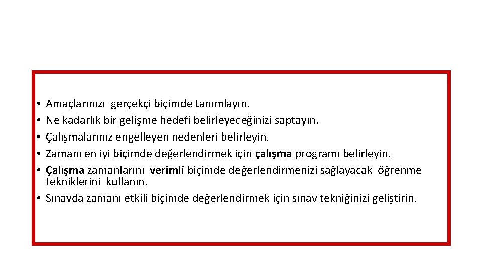 Amaçlarınızı gerçekçi biçimde tanımlayın. Ne kadarlık bir gelişme hedefi belirleyeceğinizi saptayın. Çalışmalarınız engelleyen nedenleri