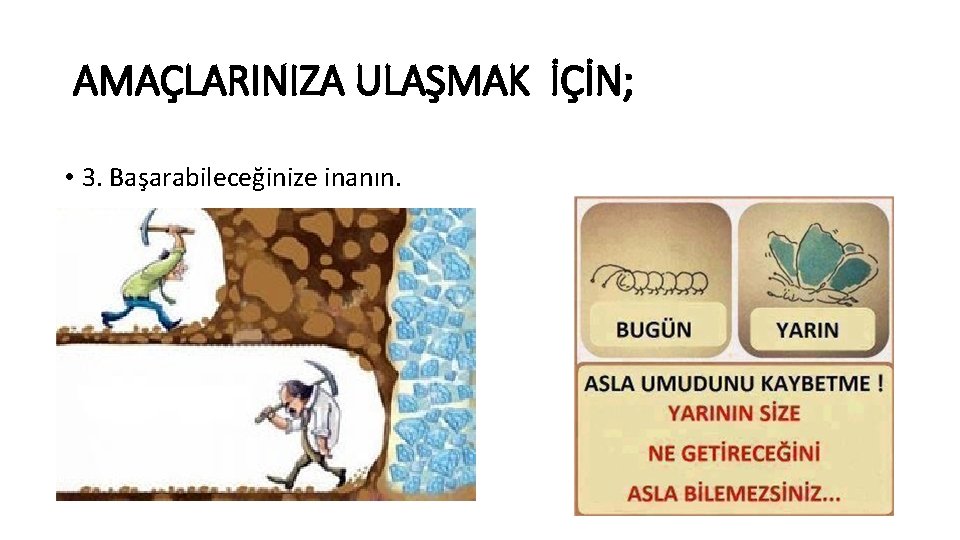 AMAÇLARINIZA ULAŞMAK İÇİN; • 3. Başarabileceğinize inanın. 