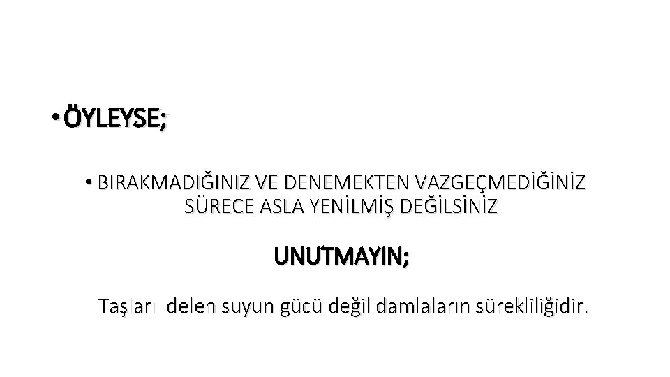  • ÖYLEYSE; • BIRAKMADIĞINIZ VE DENEMEKTEN VAZGEÇMEDİĞİNİZ SÜRECE ASLA YENİLMİŞ DEĞİLSİNİZ UNUTMAYIN; Taşları