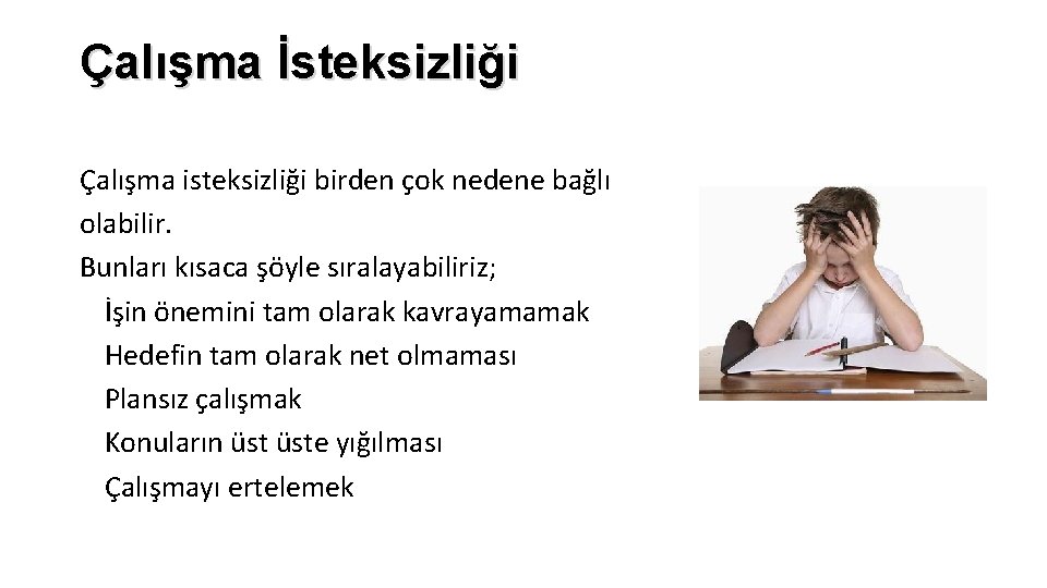 Çalışma İsteksizliği Çalışma isteksizliği birden çok nedene bağlı olabilir. Bunları kısaca şöyle sıralayabiliriz; üİşin