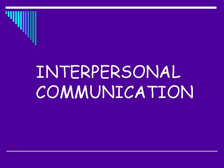 INTERPERSONAL COMMUNICATION 