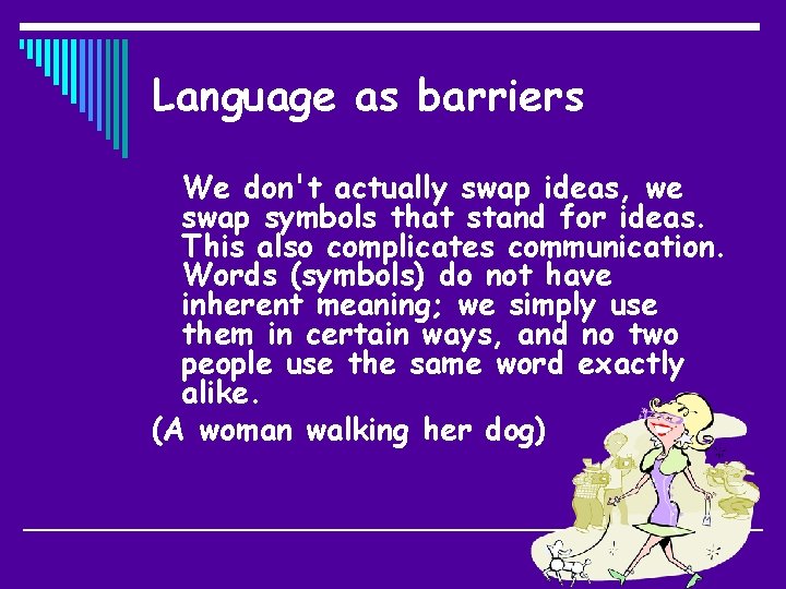 Language as barriers We don't actually swap ideas, we swap symbols that stand for