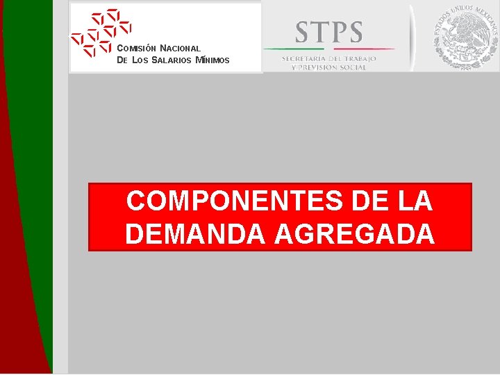 COMISIÓN NACIONAL DE LOS SALARIOS MÍNIMOS COMPONENTES DE LA DEMANDA AGREGADA 