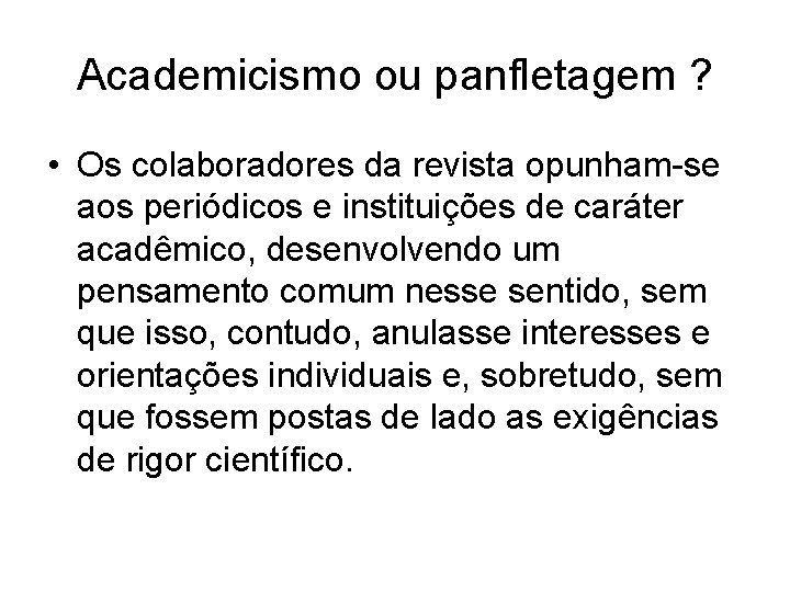 Academicismo ou panfletagem ? • Os colaboradores da revista opunham-se aos periódicos e instituições