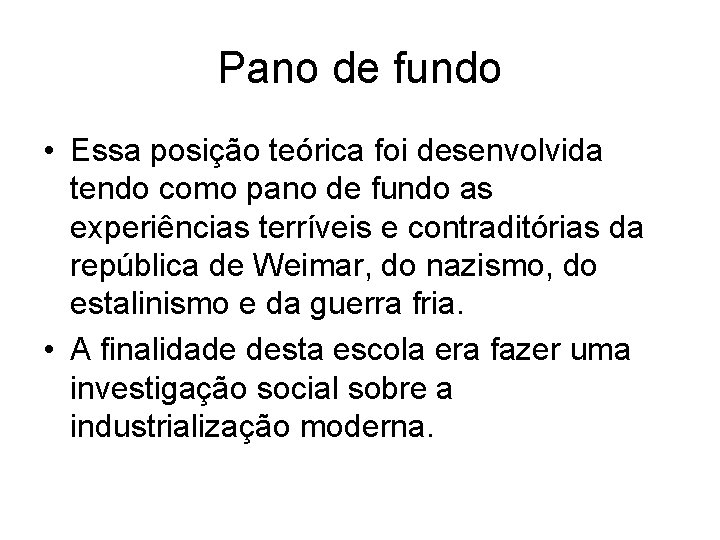 Pano de fundo • Essa posição teórica foi desenvolvida tendo como pano de fundo