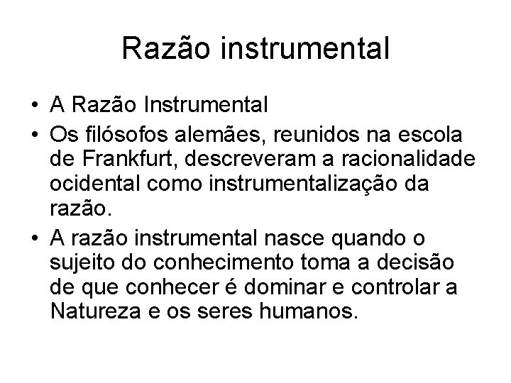 Razão instrumental • A Razão Instrumental • Os filósofos alemães, reunidos na escola de