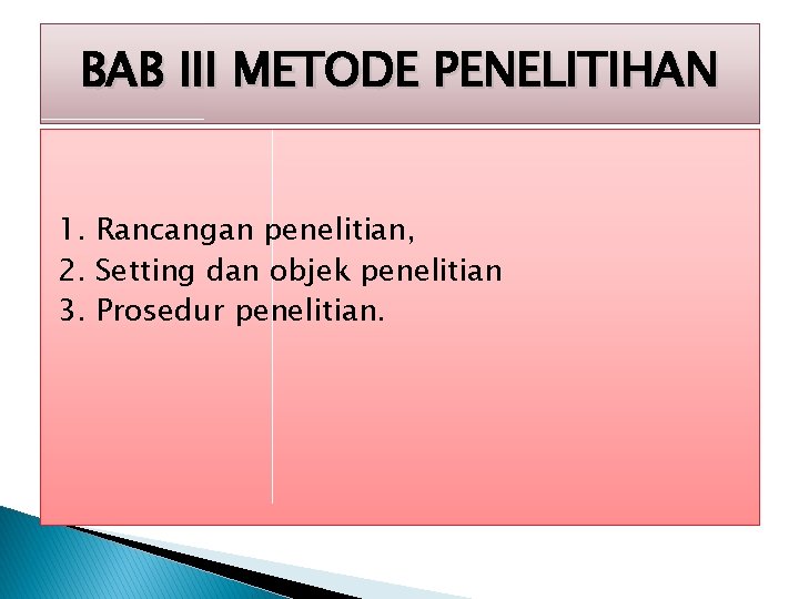 BAB III METODE PENELITIHAN 1. Rancangan penelitian, 2. Setting dan objek penelitian 3. Prosedur