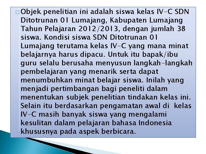 � Objek penelitian ini adalah siswa kelas IV-C SDN Ditotrunan 01 Lumajang, Kabupaten Lumajang