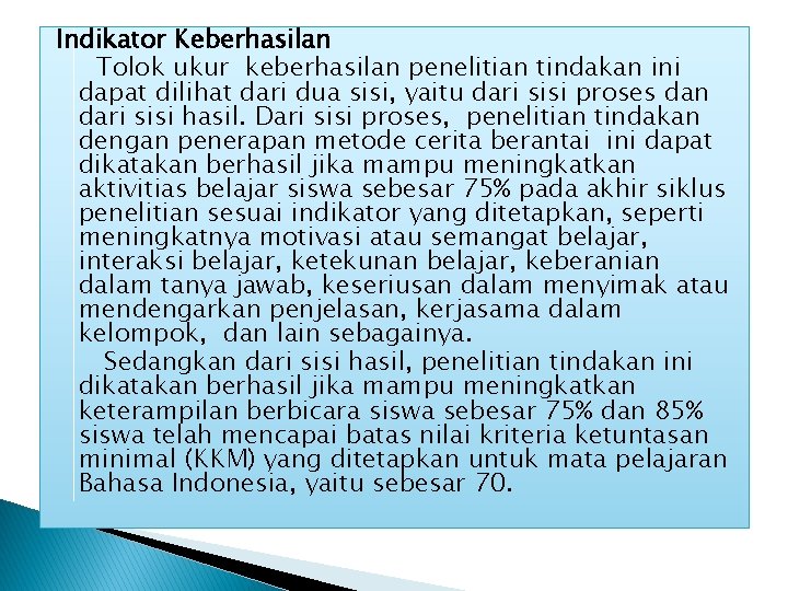 Indikator Keberhasilan Tolok ukur keberhasilan penelitian tindakan ini dapat dilihat dari dua sisi, yaitu