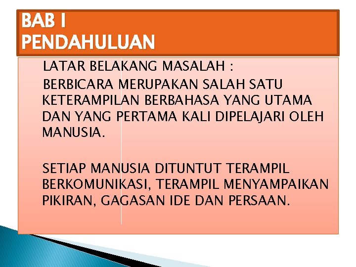 BAB I PENDAHULUAN LATAR BELAKANG MASALAH : BERBICARA MERUPAKAN SALAH SATU KETERAMPILAN BERBAHASA YANG