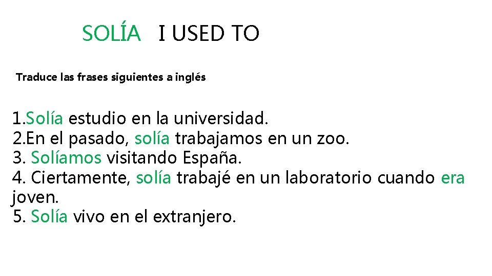 SOLÍA I USED TO Traduce las frases siguientes a inglés 1. Solía estudio en