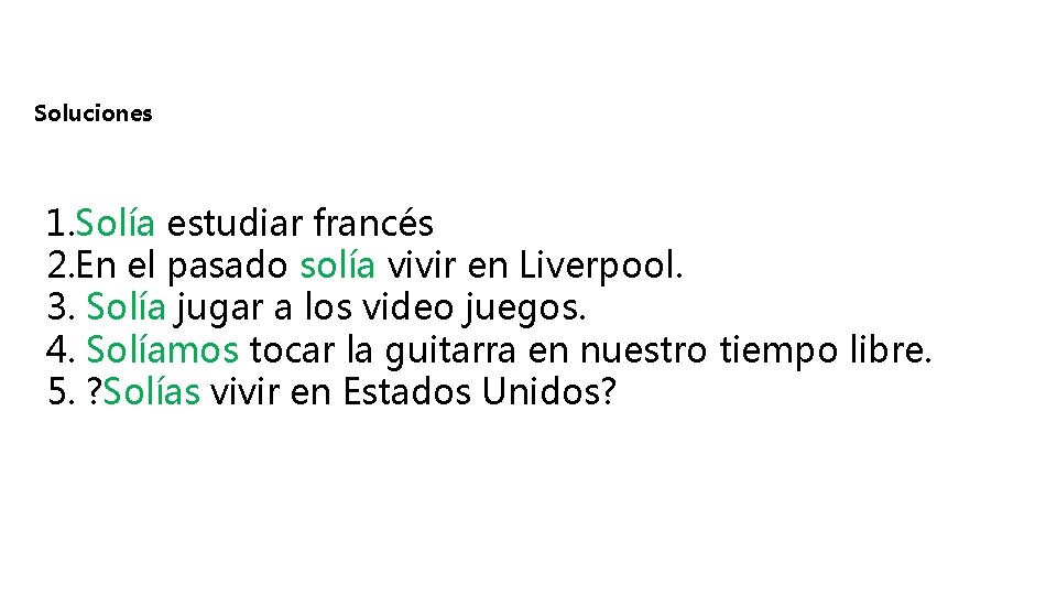 Soluciones 1. Solía estudiar francés 2. En el pasado solía vivir en Liverpool. 3.