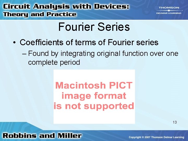 Fourier Series • Coefficients of terms of Fourier series – Found by integrating original