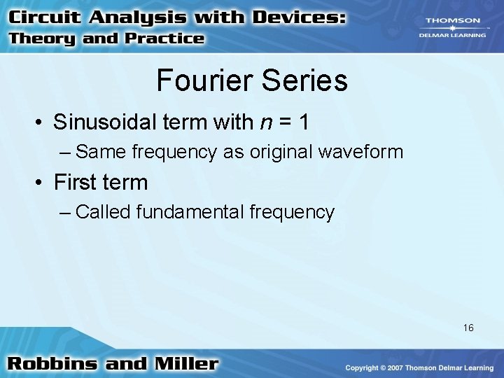 Fourier Series • Sinusoidal term with n = 1 – Same frequency as original