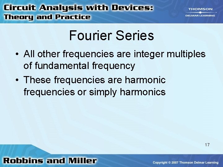 Fourier Series • All other frequencies are integer multiples of fundamental frequency • These