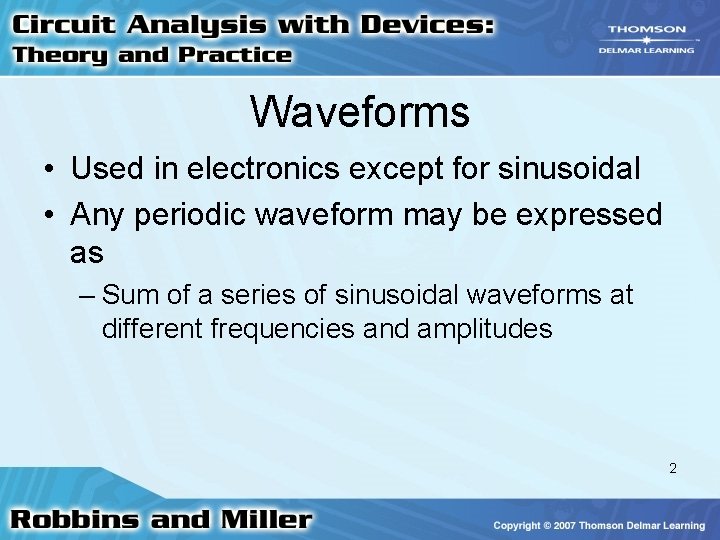 Waveforms • Used in electronics except for sinusoidal • Any periodic waveform may be