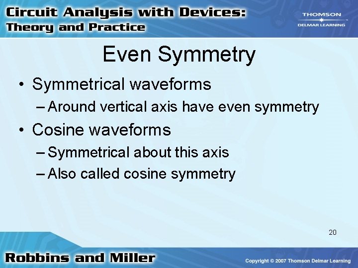 Even Symmetry • Symmetrical waveforms – Around vertical axis have even symmetry • Cosine