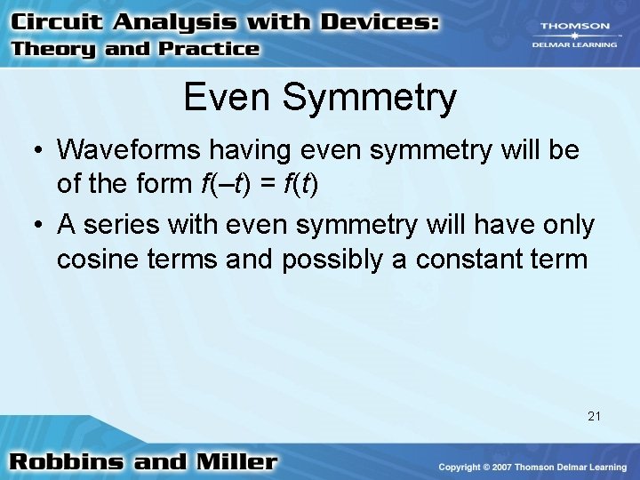 Even Symmetry • Waveforms having even symmetry will be of the form f(–t) =