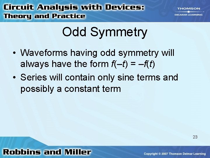 Odd Symmetry • Waveforms having odd symmetry will always have the form f(–t) =