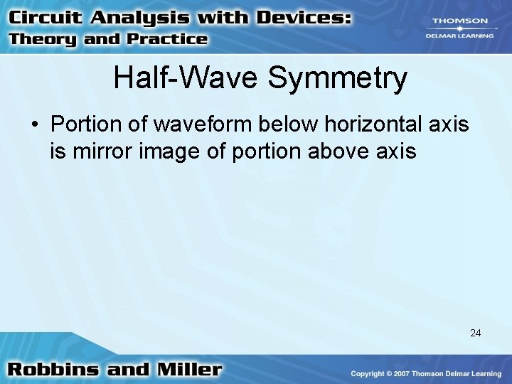 Half-Wave Symmetry • Portion of waveform below horizontal axis is mirror image of portion