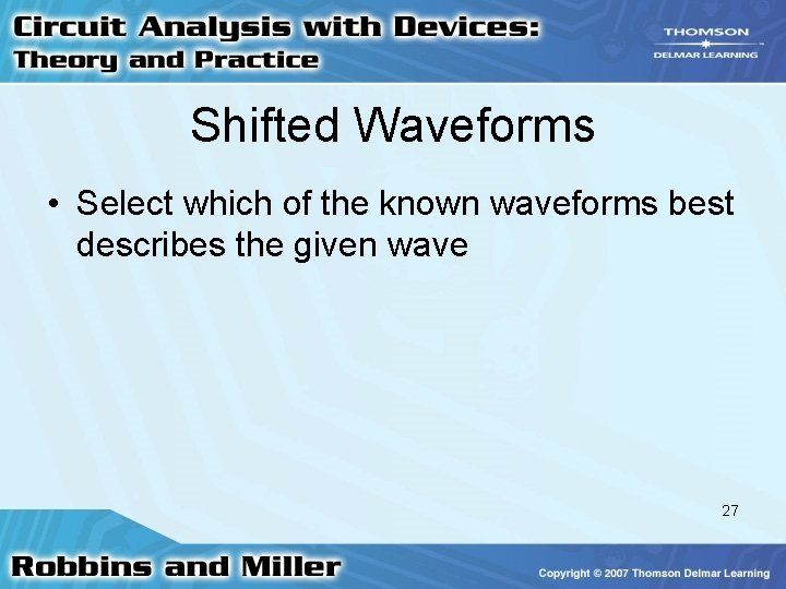 Shifted Waveforms • Select which of the known waveforms best describes the given wave