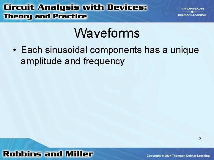 Waveforms • Each sinusoidal components has a unique amplitude and frequency 3 