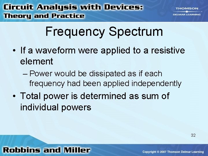 Frequency Spectrum • If a waveform were applied to a resistive element – Power