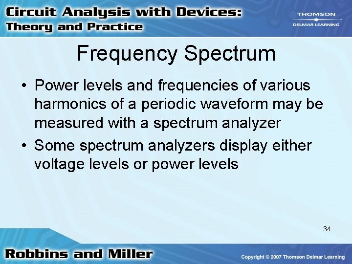 Frequency Spectrum • Power levels and frequencies of various harmonics of a periodic waveform