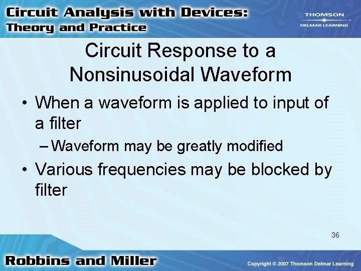 Circuit Response to a Nonsinusoidal Waveform • When a waveform is applied to input