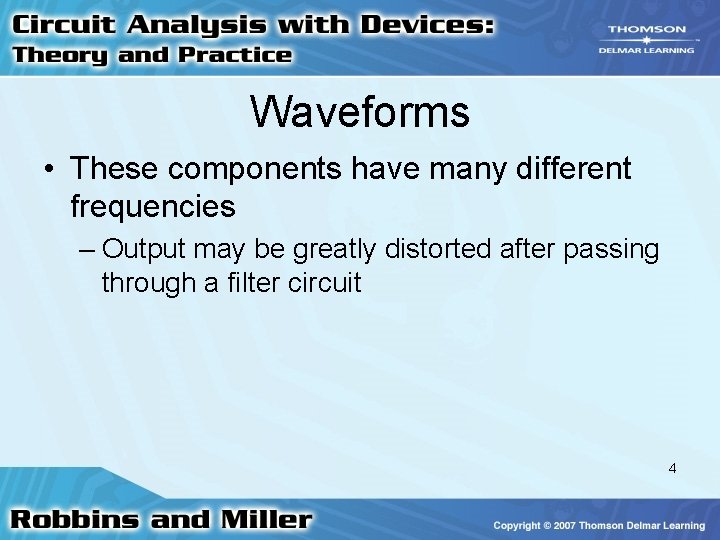 Waveforms • These components have many different frequencies – Output may be greatly distorted