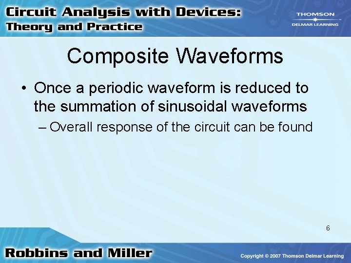 Composite Waveforms • Once a periodic waveform is reduced to the summation of sinusoidal