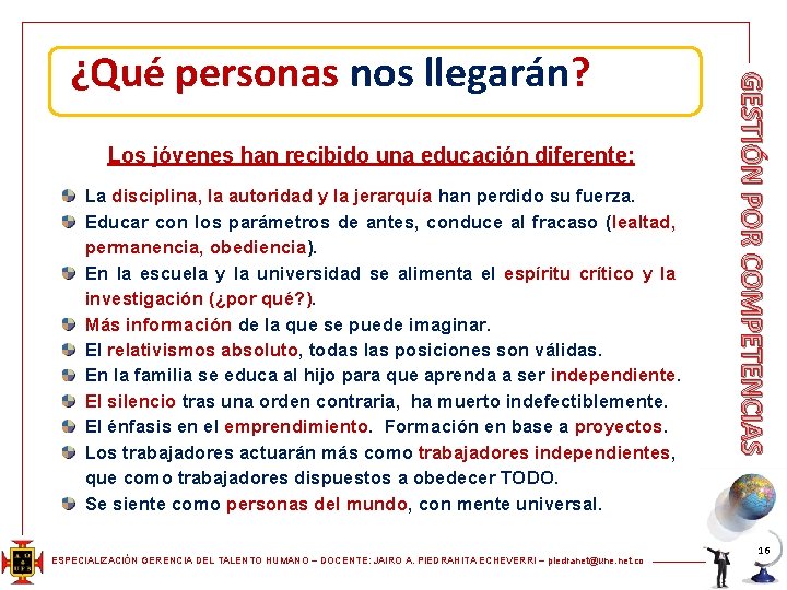 Los jóvenes han recibido una educación diferente: La disciplina, la autoridad y la jerarquía