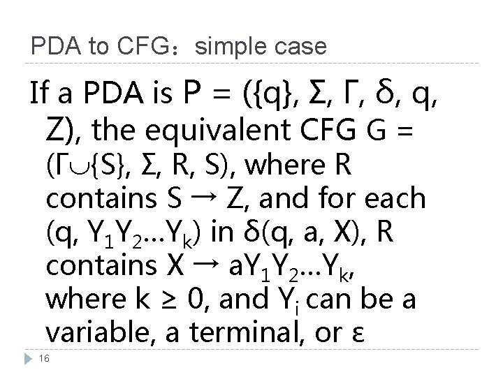 PDA to CFG：simple case If a PDA is P = ({q}, Σ, Γ, δ,