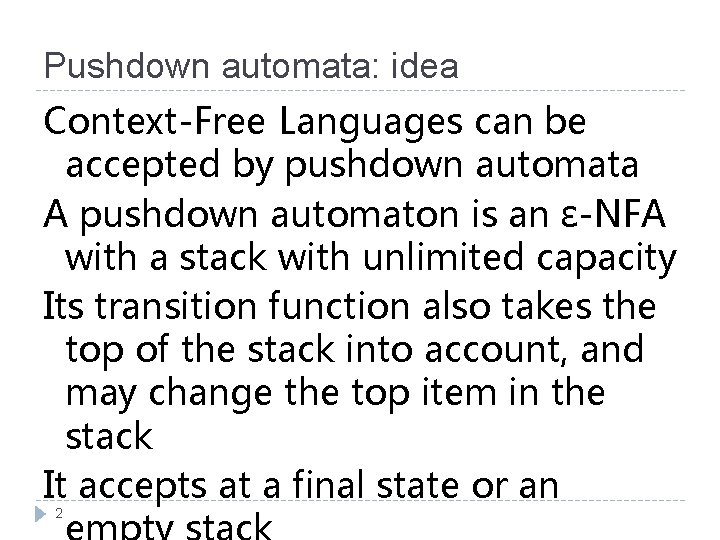 Pushdown automata: idea Context-Free Languages can be accepted by pushdown automata A pushdown automaton