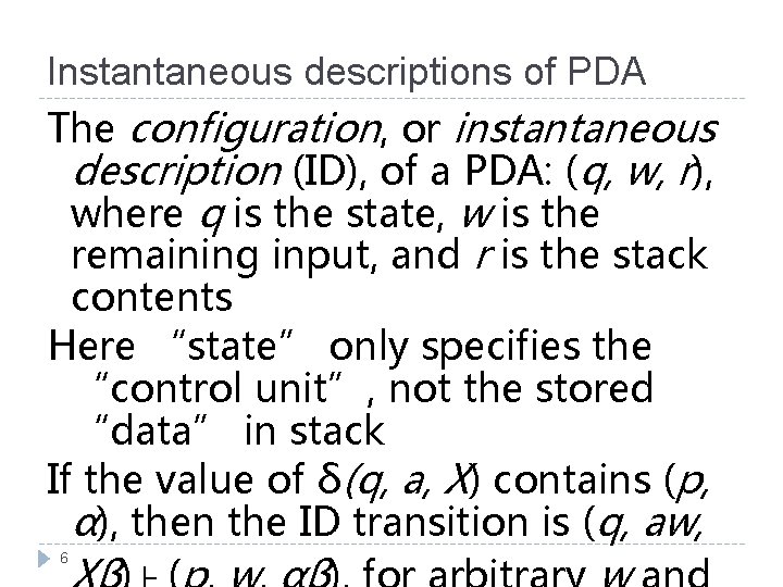 Instantaneous descriptions of PDA The configuration, or instantaneous description (ID), of a PDA: (q,