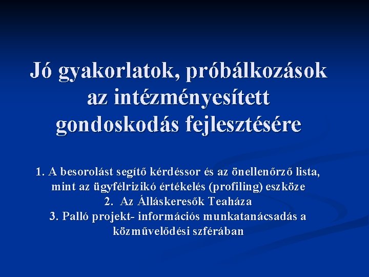 Jó gyakorlatok, próbálkozások az intézményesített gondoskodás fejlesztésére 1. A besorolást segítő kérdéssor és az