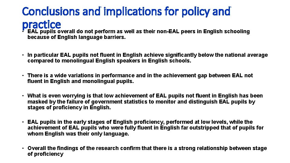 Conclusions and implications for policy and practice • EAL pupils overall do not perform Conclusions and implications for policy and practice • EAL pupils overall do not perform