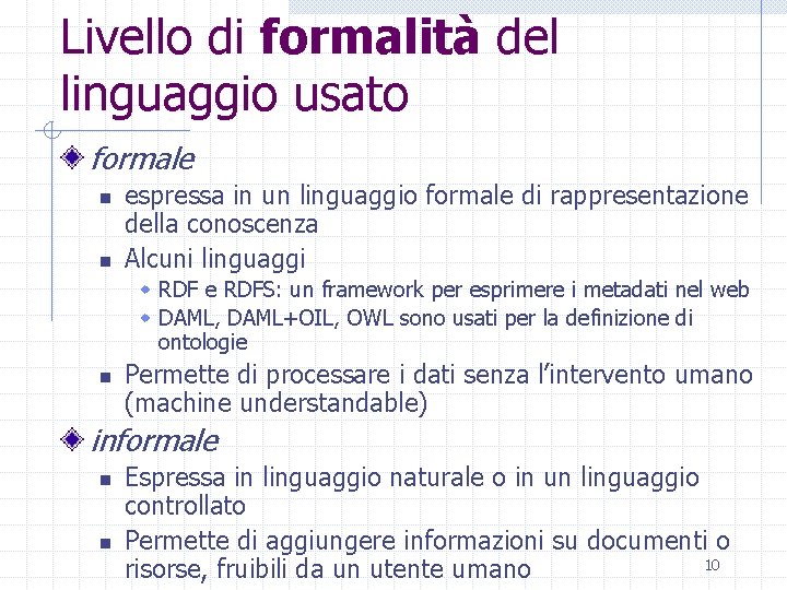 Livello di formalità del linguaggio usato formale n n espressa in un linguaggio formale