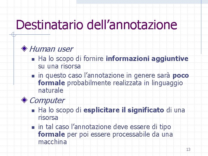 Destinatario dell’annotazione Human user n n Ha lo scopo di fornire informazioni aggiuntive su