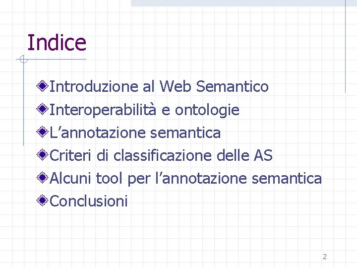 Indice Introduzione al Web Semantico Interoperabilità e ontologie L’annotazione semantica Criteri di classificazione delle