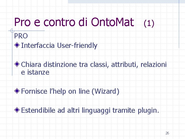 Pro e contro di Onto. Mat (1) PRO Interfaccia User-friendly Chiara distinzione tra classi,