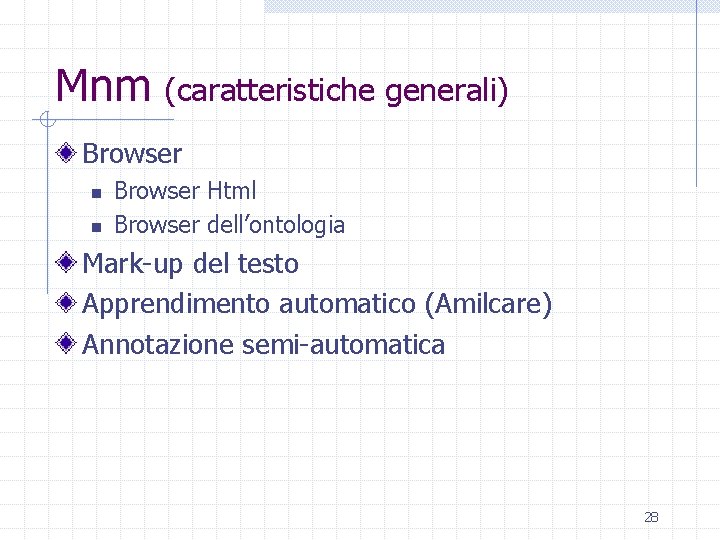 Mnm (caratteristiche generali) Browser n n Browser Html Browser dell’ontologia Mark-up del testo Apprendimento